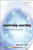 Mentoring-Coaching: Przewodnik dla profesjonalistów z branży edukacyjnej - Mentoring-Coaching: A Guide for Education Professionals