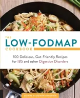 The Low-Fodmap Cookbook: 100 pysznych, przyjaznych dla jelit przepisów na choroby jelit i inne zaburzenia trawienia - The Low-Fodmap Cookbook: 100 Delicious, Gut-Friendly Recipes for Ibs and Other Digestive Disorders