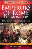 Cesarze rzymscy: Potwory: Od Tyberiusza do Teodory, Ad 14-548 - Emperors of Rome: The Monsters: From Tiberius to Theodora, Ad 14-548