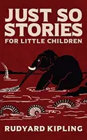 Just So Stories: Oryginalne wydanie z 1902 roku z ilustracjami Rudyarda Kiplinga - Just So Stories: The Original 1902 Edition With Illustrations by Rudyard Kipling