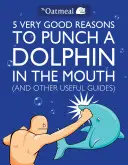 5 Bardzo Dobrych Powodów, By Uderzyć Delfina W Pysk (i Inne Przydatne Wskazówki), 1 [Z Plakatem] - 5 Very Good Reasons to Punch a Dolphin in the Mouth (and Other Useful Guides), 1 [With Poster]