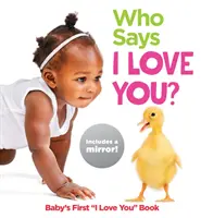 Kto mówi kocham cię? Pierwsza książeczka Kocham Cię dla dziecka - Who Says I Love You?: Baby's First I Love You Book