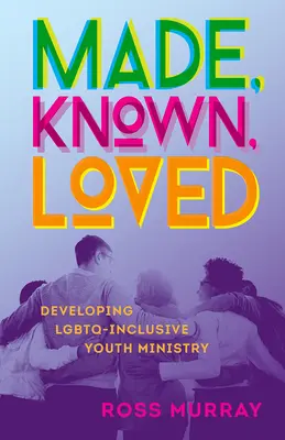 Stworzony, znany, kochany: Rozwijanie duszpasterstwa młodzieży integrującego osoby LGBTQ - Made, Known, Loved: Developing LGBTQ-Inclusive Youth Ministry