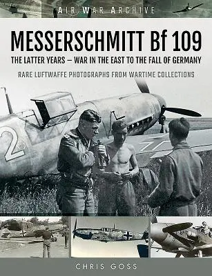 Messerschmitt Bf 109: Ostatnie lata - wojna na wschodzie do upadku Niemiec - Messerschmitt Bf 109: The Latter Years - War in the East to the Fall of Germany