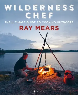 Wilderness Chef: Najlepszy przewodnik po gotowaniu na świeżym powietrzu - Wilderness Chef: The Ultimate Guide to Cooking Outdoors