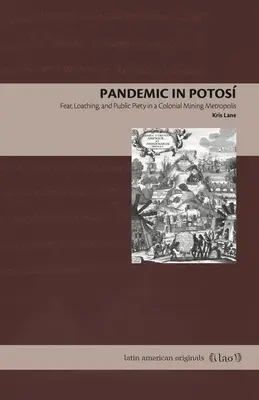 Pandemia w Potos: Strach, wstręt i pobożność publiczna w kolonialnej metropolii górniczej - Pandemic in Potos: Fear, Loathing, and Public Piety in a Colonial Mining Metropolis