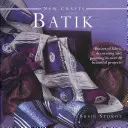 New Crafts: Batik: Sztuka zdobienia i malowania tkanin w ponad 20 pięknych projektach - New Crafts: Batik: The Art of Fabric Decorating and Painting in Over 20 Beautiful Projects