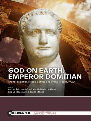 Bóg na ziemi: Cesarz Domicjan: Ponowne wynalezienie Rzymu pod koniec I wieku n.e. - God on Earth: Emperor Domitian: The Re-Invention of Rome at the End of the 1st Century Ad