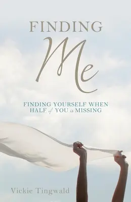 Finding Me: Odnajdywanie siebie, gdy brakuje połowy ciebie - Finding Me: Finding Yourself When Half of You Is Missing