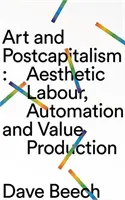 Sztuka i postkapitalizm: Praca estetyczna, automatyzacja i wytwarzanie wartości - Art and Postcapitalism: Aesthetic Labour, Automation and Value Production