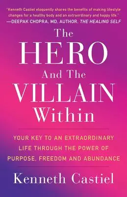 Wewnętrzny bohater i złoczyńca: Twój klucz do niezwykłego życia dzięki sile celu, wolności i obfitości - The Hero and the Villain Within: Your Key to an Extraordinary Life Through the Power of Purpose, Freedom and Abundance