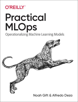 Practical Mlops: Operacjonalizacja modeli uczenia maszynowego - Practical Mlops: Operationalizing Machine Learning Models