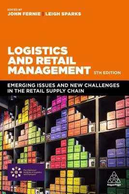 Logistyka i zarządzanie handlem detalicznym: Pojawiające się zagadnienia i nowe wyzwania w łańcuchu dostaw handlu detalicznego - Logistics and Retail Management: Emerging Issues and New Challenges in the Retail Supply Chain