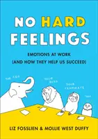 No Hard Feelings - Emocje w pracy i jak pomagają nam odnieść sukces - No Hard Feelings - Emotions at Work and How They Help Us Succeed