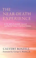 Doświadczenie bliskie śmierci: W świetle badań naukowych i duchowej nauki Rudolfa Steinera - The Near-Death Experience: In the Light of Scientific Research and Rudolf Steiner's Spiritual Science