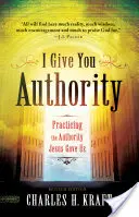 Daję ci władzę: Praktykowanie autorytetu, który dał nam Jezus - I Give You Authority: Practicing the Authority Jesus Gave Us