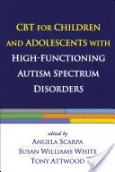 CBT dla dzieci i młodzieży z wysoko funkcjonującymi zaburzeniami ze spektrum autyzmu - CBT for Children and Adolescents with High-Functioning Autism Spectrum Disorders