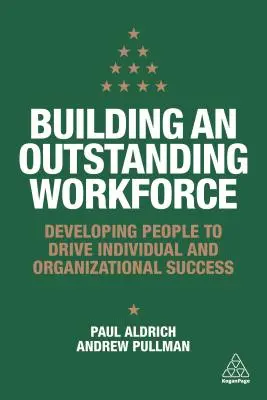 Budowanie wyjątkowej siły roboczej: Rozwijanie ludzi w celu osiągnięcia indywidualnego i organizacyjnego sukcesu - Building an Outstanding Workforce: Developing People to Drive Individual and Organizational Success