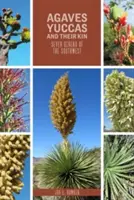 Agawy, juki i ich krewni: Siedem rodzajów południowego zachodu - Agaves, Yuccas, and Their Kin: Seven Genera of the Southwest