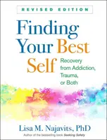 Znalezienie najlepszego siebie, wydanie poprawione: Powrót do zdrowia po uzależnieniu, traumie lub jednym i drugim - Finding Your Best Self, Revised Edition: Recovery from Addiction, Trauma, or Both