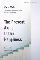 Teraźniejszość jest naszym szczęściem, wydanie drugie: Rozmowy z Jeannie Carlier i Arnoldem I. Davidsonem - The Present Alone Is Our Happiness, Second Edition: Conversations with Jeannie Carlier and Arnold I. Davidson