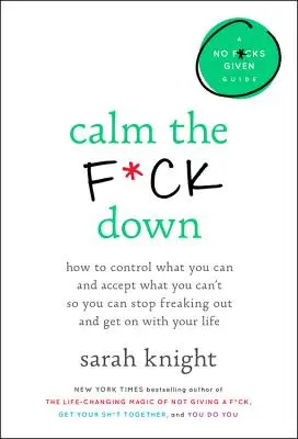 Calm the F*ck Down: How to Control What You Can and Accept What You Can't So You Can Stop Freaking Out and Get on with Your Life: Jak kontrolować to, co możesz i zaakceptować to, czego nie możesz, aby przestać wariować i zająć się swoim życiem - Calm the F*ck Down: How to Control What You Can and Accept What You Can't So You Can Stop Freaking Out and Get on with Your Life