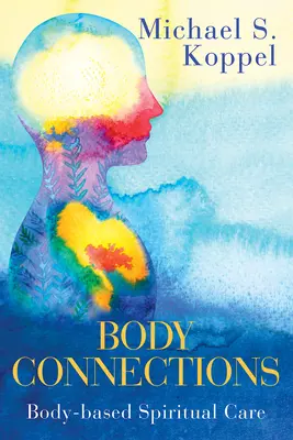 Body Connections: Opieka duchowa oparta na ciele - Body Connections: Body-Based Spiritual Care