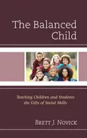 Zrównoważone dziecko: Nauczanie dzieci i studentów darów umiejętności społecznych - The Balanced Child: Teaching Children and Students the Gifts of Social Skills