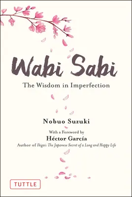 Wabi Sabi: Mądrość w niedoskonałości - Wabi Sabi: The Wisdom in Imperfection