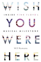 Wish You Were Here: Wewnątrz muzycznego kamienia milowego Pink Floyd - Wish You Were Here: Inside Pink Floyd's Musical Milestone