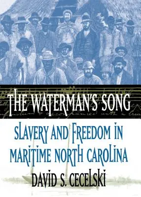 The Waterman's Song: Niewolnictwo i wolność w morskiej Karolinie Północnej - The Waterman's Song: Slavery and Freedom in Maritime North Carolina