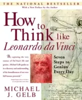 Jak myśleć jak Leonardo Da Vinci: siedem kroków do geniuszu każdego dnia - How to Think Like Leonardo Da Vinci: Seven Steps to Genius Every Day