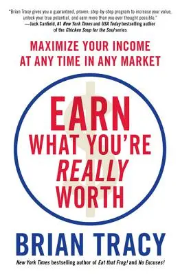 Zarabiaj tyle, ile naprawdę jesteś wart: Maksymalizuj swoje dochody w dowolnym momencie na dowolnym rynku - Earn What You're Really Worth: Maximize Your Income at Any Time in Any Market