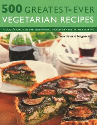 500 najlepszych przepisów wegetariańskich: Przewodnik kucharza po rewelacyjnym świecie kuchni wegetariańskiej - 500 Greatest-Ever Vegetarian Recipes: A Cook's Guide to the Sensational World of Vegetarian Cooking