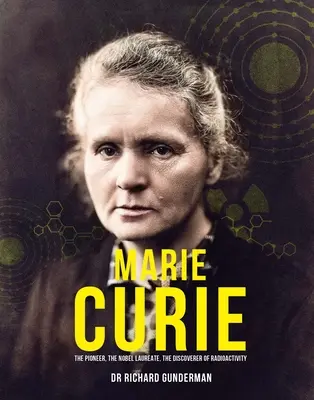 Marie Curie: Pionierka, laureatka Nagrody Nobla, odkrywczyni promieniotwórczości - Marie Curie: The Pioneer, the Nobel Laureate, the Discoverer of Radioactivity