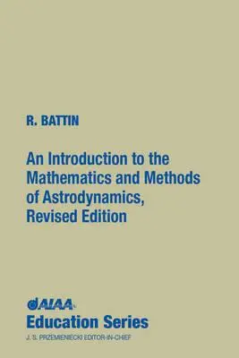 Wprowadzenie do matematyki i metod astrodynamiki, wydanie poprawione - An Introduction to the Mathematics and Methods of Astrodynamics, Revised Edition