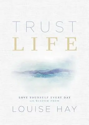 Zaufaj życiu: Pokochaj siebie każdego dnia dzięki mądrości Louise Hay - Trust Life: Love Yourself Every Day with Wisdom from Louise Hay