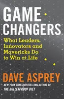 Game Changers - Co robią liderzy, innowatorzy i awangardziści, aby wygrać w życiu - Game Changers - What Leaders, Innovators and Mavericks Do to Win at Life