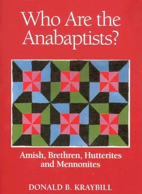 Kim są anabaptyści? Amisze, Bracia, Huteryci i Mennonici - Who Are the Anabaptists?: Amish, Brethren, Hutterites, and Mennonites