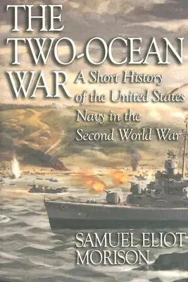 Wojna na dwóch oceanach: krótka historia marynarki wojennej Stanów Zjednoczonych podczas II wojny światowej - The Two-Ocean War: A Short History of the United States Navy in the Second World War