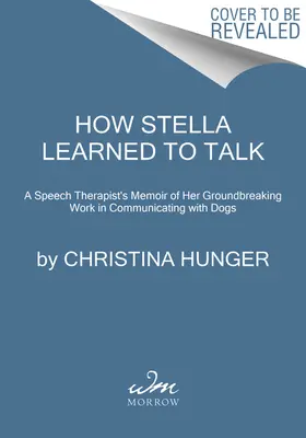 Jak Stella nauczyła się mówić: Przełomowa historia pierwszego na świecie mówiącego psa - How Stella Learned to Talk: The Groundbreaking Story of the World's First Talking Dog