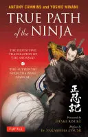 Prawdziwa ścieżka ninja: ostateczne tłumaczenie Shoninki (autentycznego podręcznika szkoleniowego ninja) - True Path of the Ninja: The Definitive Translation of the Shoninki (the Authentic Ninja Training Manual)