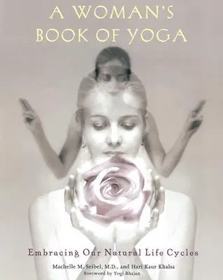 Kobieca księga jogi: wczuwanie się w naturalne cykle życia - A Woman's Book of Yoga: Embracing Our Natural Life Cycles