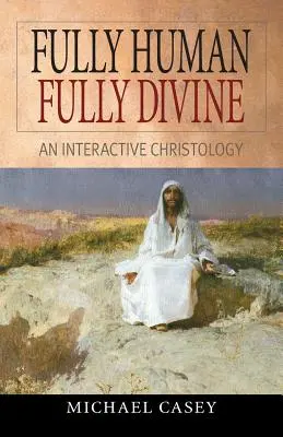 W pełni ludzki, w pełni boski: Interaktywna chrystologia - Fully Human, Fully Divine: An Interactive Christology