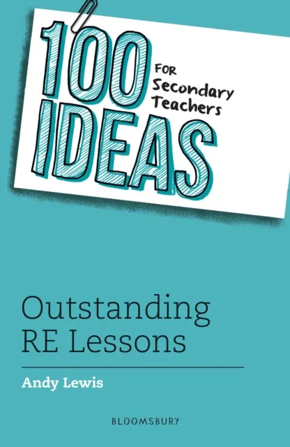 100 pomysłów dla nauczycieli szkół średnich: Wyjątkowe lekcje RE - 100 Ideas for Secondary Teachers: Outstanding RE Lessons