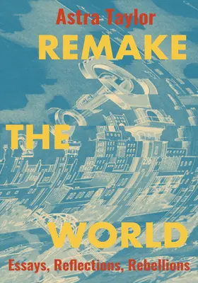 Remake the World: Eseje, refleksje, bunty - Remake the World: Essays, Reflections, Rebellions