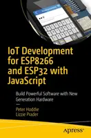 Rozwój Iot dla Esp32 i Esp8266 z JavaScript: Praktyczny przewodnik po XS i modowalnym SDK - Iot Development for Esp32 and Esp8266 with JavaScript: A Practical Guide to XS and the Moddable SDK