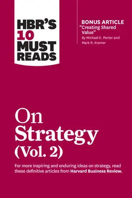 HBR's 10 Must Reads on Strategy, Vol. 2 (z artykułem bonusowym Creating Shared Value autorstwa Michaela E. Portera i Marka R. Kramera) - Hbr's 10 Must Reads on Strategy, Vol. 2 (with Bonus Article Creating Shared Value by Michael E. Porter and Mark R. Kramer)