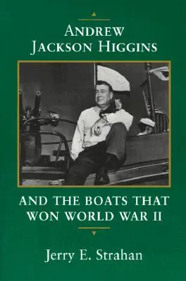 Andrew Jackson Higgins i łodzie, które wygrały II wojnę światową - Andrew Jackson Higgins and the Boats That Won World War II