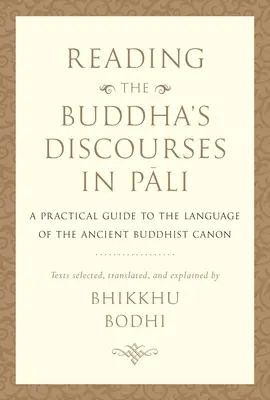 Czytanie dyskursów Buddy w języku palijskim: Praktyczny przewodnik po języku starożytnego buddyjskiego kanonu - Reading the Buddha's Discourses in Pali: A Practical Guide to the Language of the Ancient Buddhist Canon